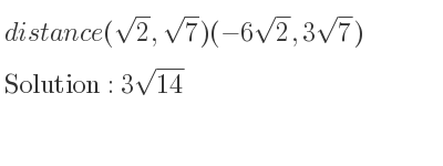 The distance (sqrt(2),sqrt(7))(-6sqrt(2),3sqrt(7)) is 3sqrt(14)